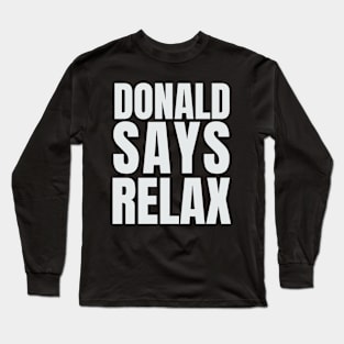 Donald Says Relax - Trump Vacation T-Shirt Long Sleeve T-Shirt